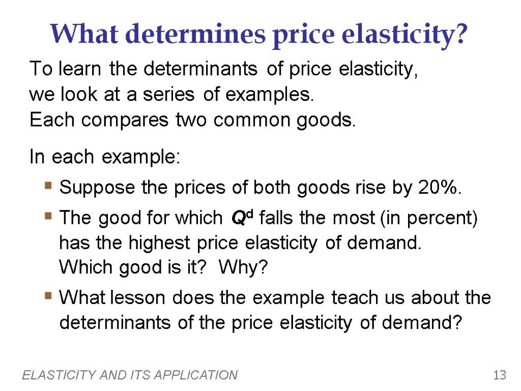ELASTICITY AND ITS APPLICATION 13 What determines price elasticity? To learn the determinants of